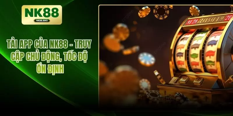 Tải App NK88 – Truy Cập Chủ Động, Tốc Độ Ổn Định